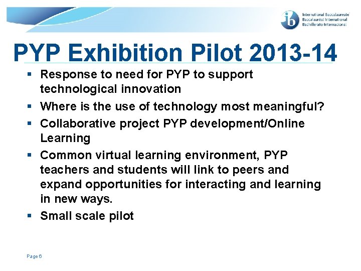 PYP Exhibition Pilot 2013 -14 § Response to need for PYP to support technological