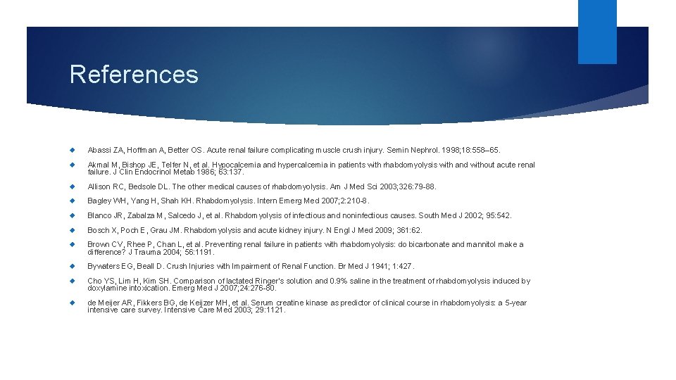 References Abassi ZA, Hoffman A, Better OS. Acute renal failure complicating muscle crush injury.