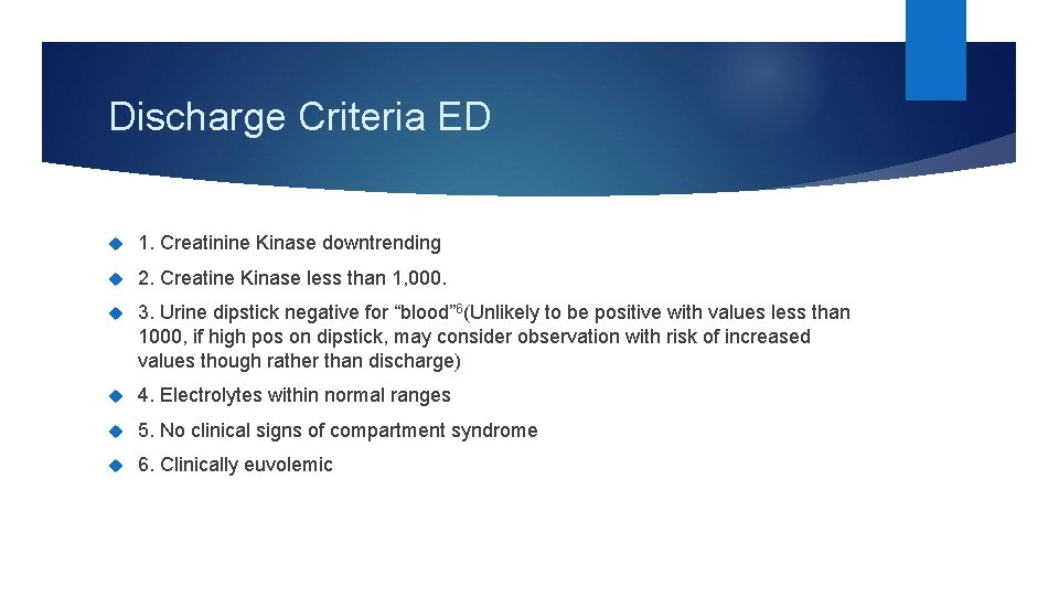 Discharge Criteria ED 1. Creatinine Kinase downtrending 2. Creatine Kinase less than 1, 000.