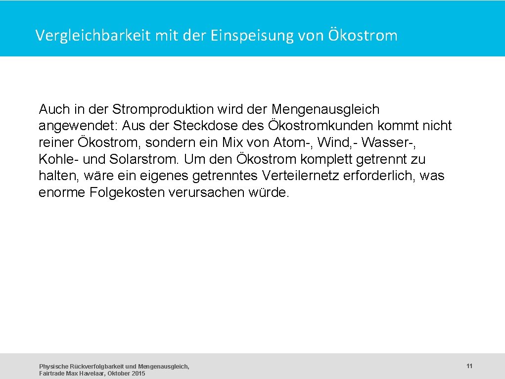 Vergleichbarkeit mit der Einspeisung von Ökostrom Auch in der Stromproduktion wird der Mengenausgleich angewendet: