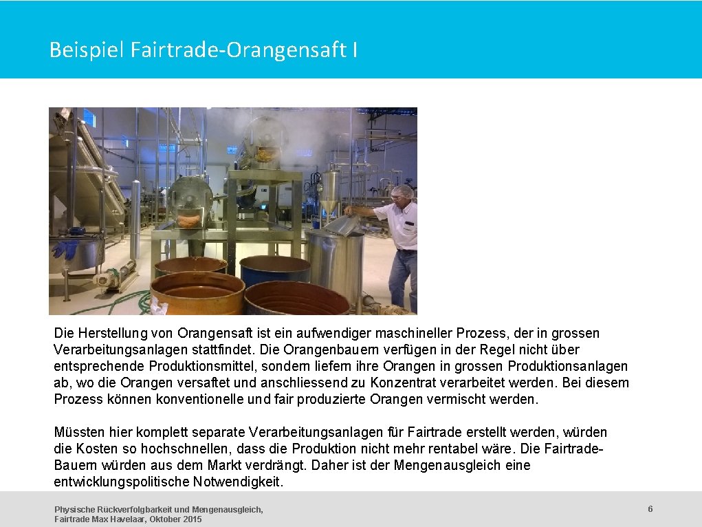 Beispiel Fairtrade-Orangensaft I Die Herstellung von Orangensaft ist ein aufwendiger maschineller Prozess, der in