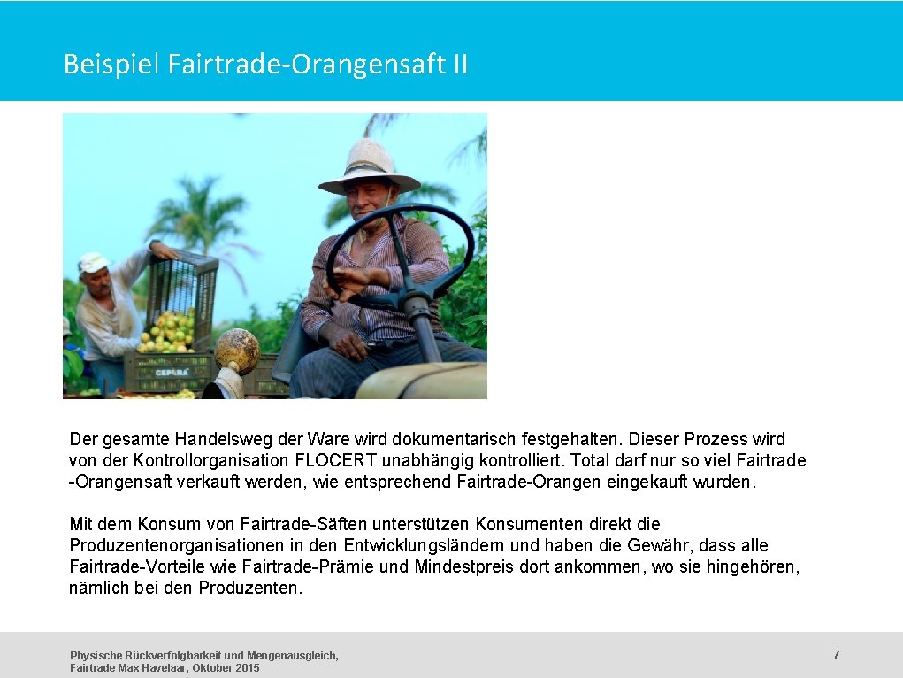 Beispiel Fairtrade-Orangensaft II Der gesamte Handelsweg der Ware wird dokumentarisch festgehalten. Dieser Prozess wird