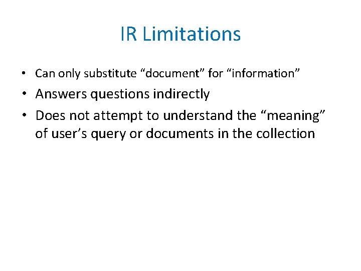 IR Limitations • Can only substitute “document” for “information” • Answers questions indirectly •