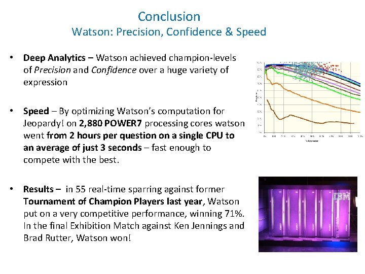 Conclusion Watson: Precision, Confidence & Speed • Deep Analytics – Watson achieved champion-levels of