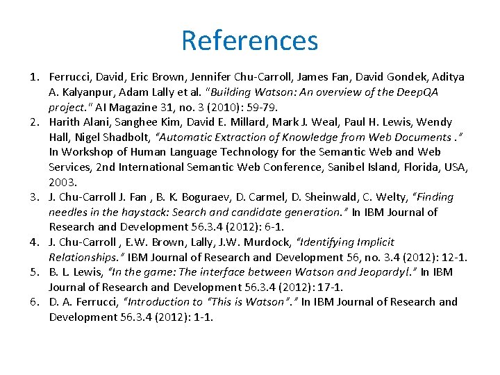 References 1. Ferrucci, David, Eric Brown, Jennifer Chu-Carroll, James Fan, David Gondek, Aditya A.