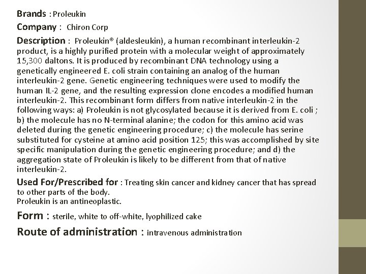 Brands : Proleukin Company : Chiron Corp Description : Proleukin® (aldesleukin), a human recombinant