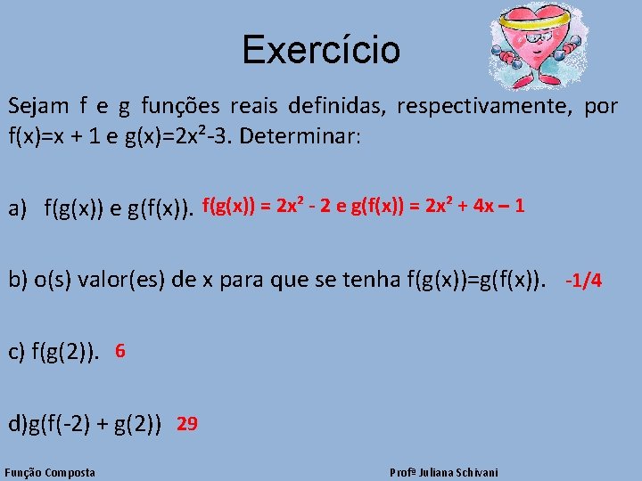 Exercício Sejam f e g funções reais definidas, respectivamente, por f(x)=x + 1 e