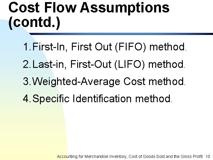 Cost Flow Assumptions (contd. ) 1. First-In, First Out (FIFO) method. 2. Last-in, First-Out