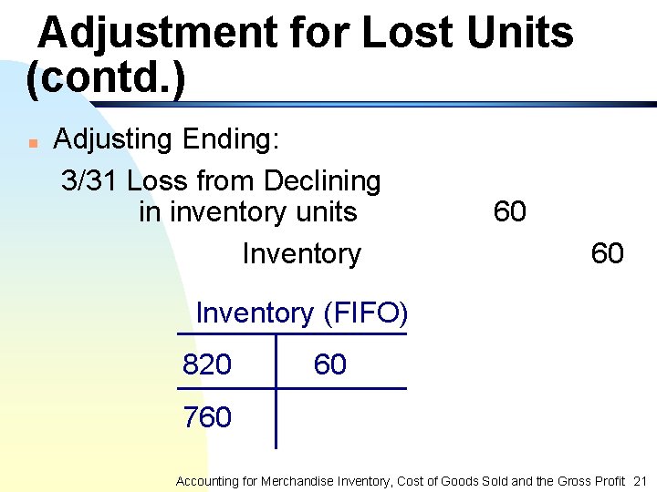 Adjustment for Lost Units (contd. ) n Adjusting Ending: 3/31 Loss from Declining in