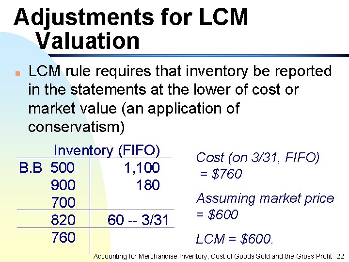 Adjustments for LCM Valuation n LCM rule requires that inventory be reported in the