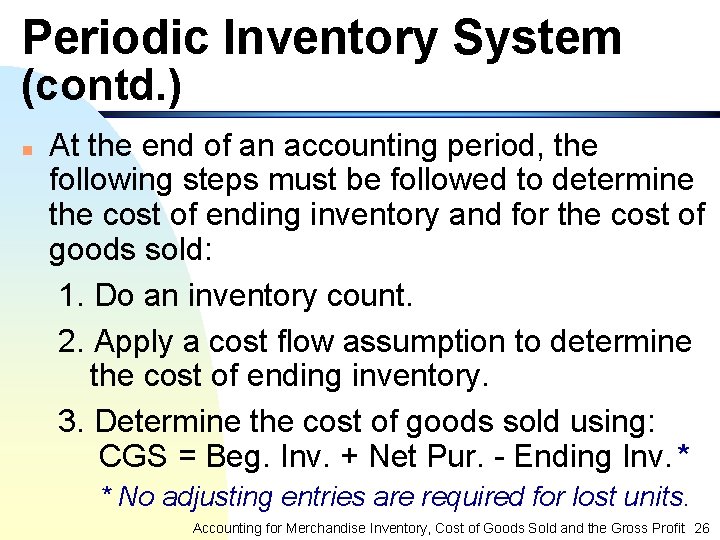 Periodic Inventory System (contd. ) n At the end of an accounting period, the