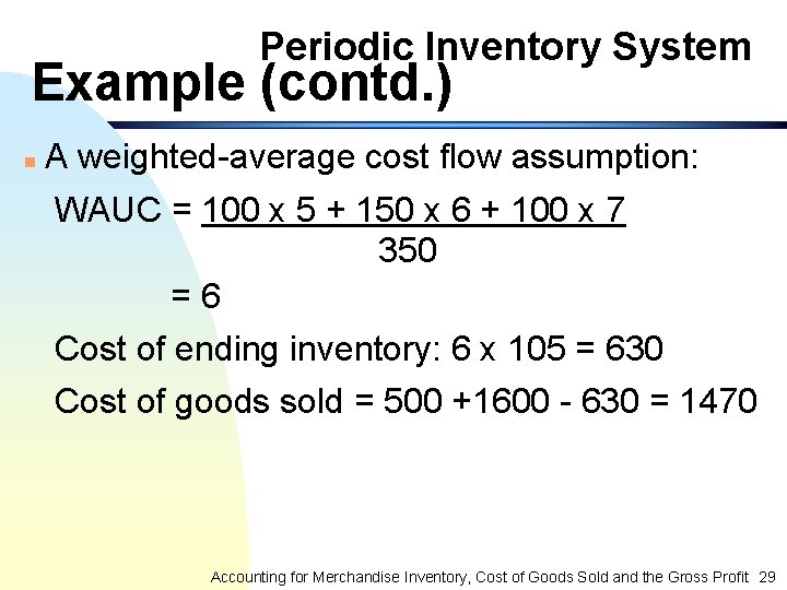 Periodic Inventory System Example (contd. ) n A weighted-average cost flow assumption: WAUC =