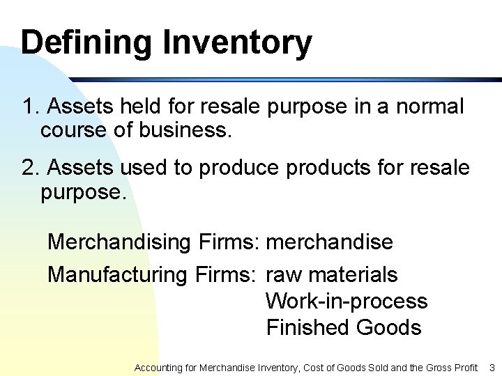 Defining Inventory 1. Assets held for resale purpose in a normal course of business.