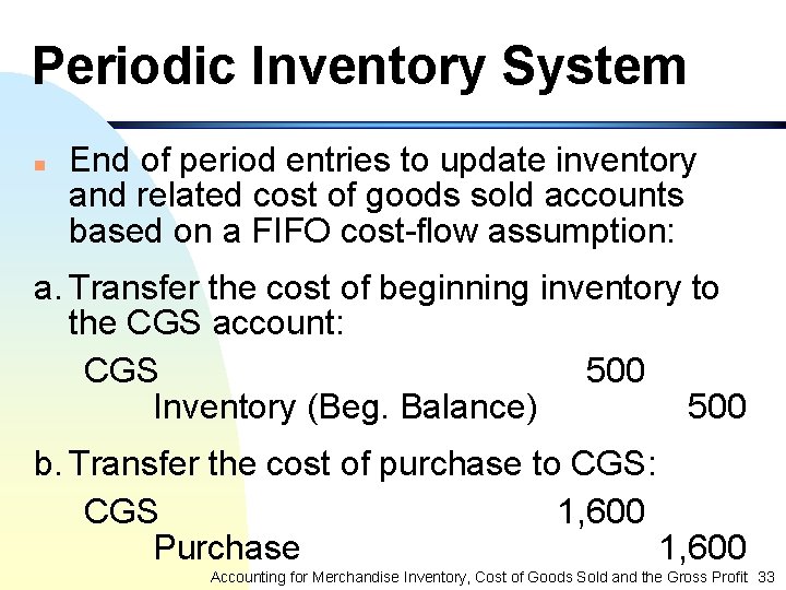 Periodic Inventory System n End of period entries to update inventory and related cost