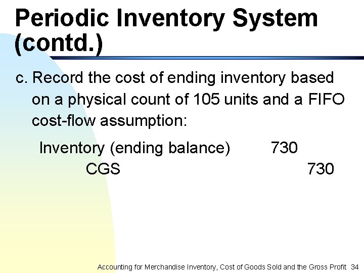 Periodic Inventory System (contd. ) c. Record the cost of ending inventory based on