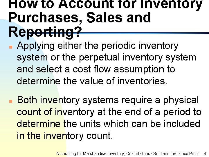 How to Account for Inventory Purchases, Sales and Reporting? n n Applying either the