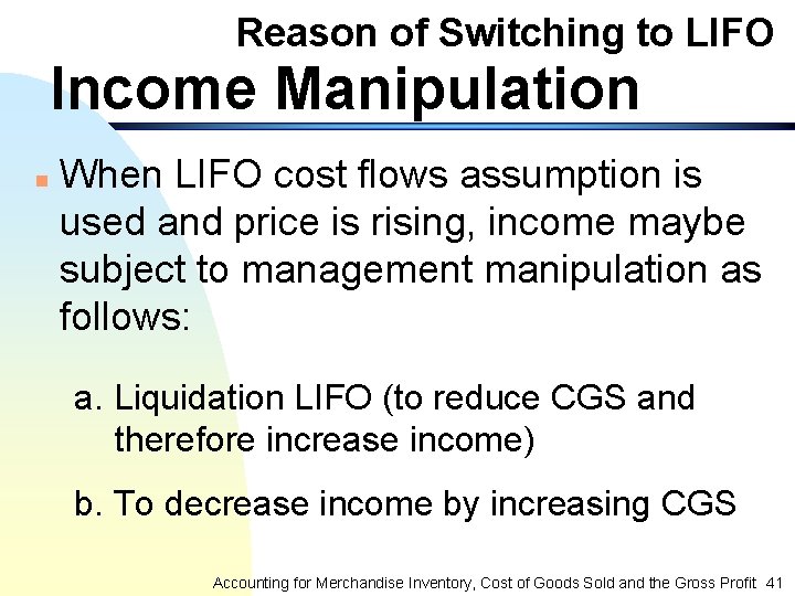 Reason of Switching to LIFO Income Manipulation n When LIFO cost flows assumption is