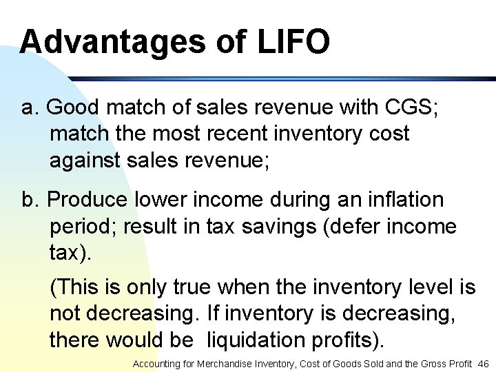 Advantages of LIFO a. Good match of sales revenue with CGS; match the most