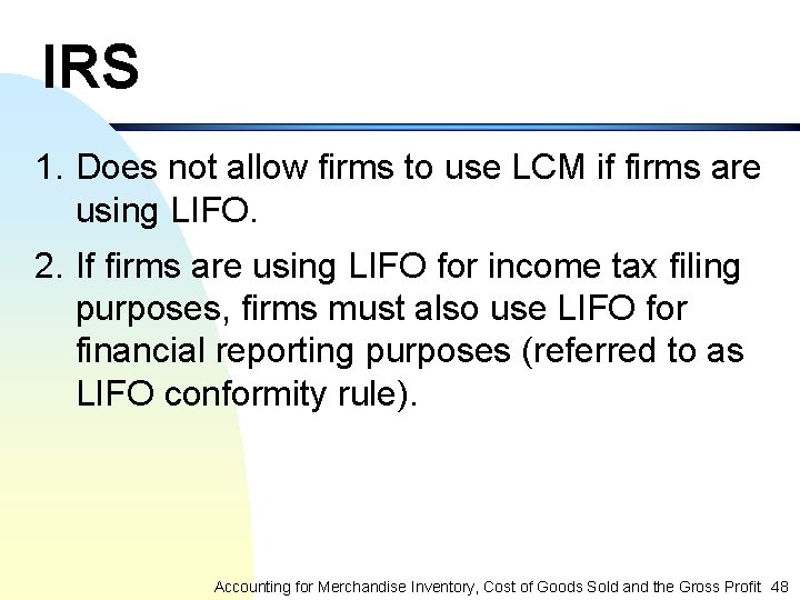 IRS 1. Does not allow firms to use LCM if firms are using LIFO.