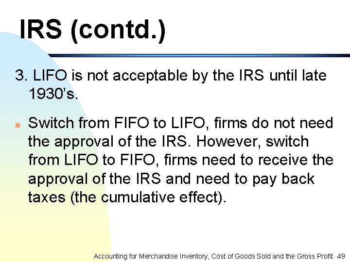 IRS (contd. ) 3. LIFO is not acceptable by the IRS until late 1930’s.