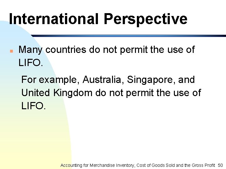 International Perspective n Many countries do not permit the use of LIFO. For example,