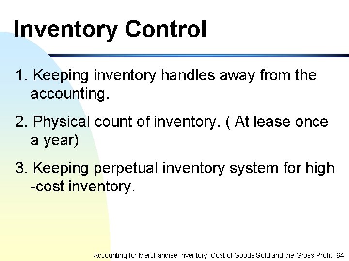 Inventory Control 1. Keeping inventory handles away from the accounting. 2. Physical count of