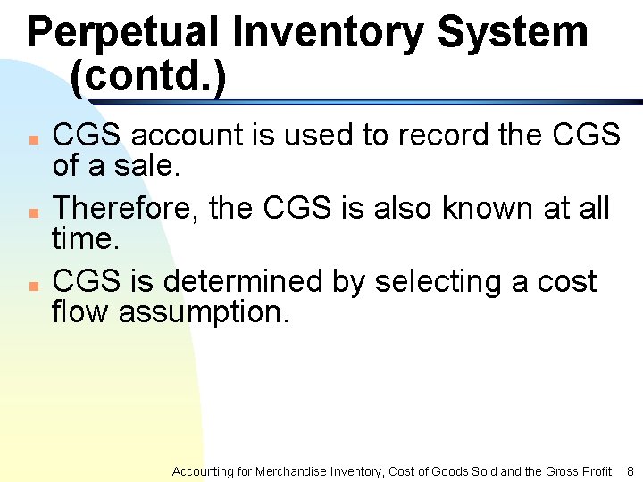 Perpetual Inventory System (contd. ) n n n CGS account is used to record