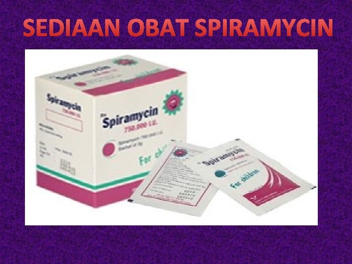 SEDIAAN OBAT SPIRAMYCIN 