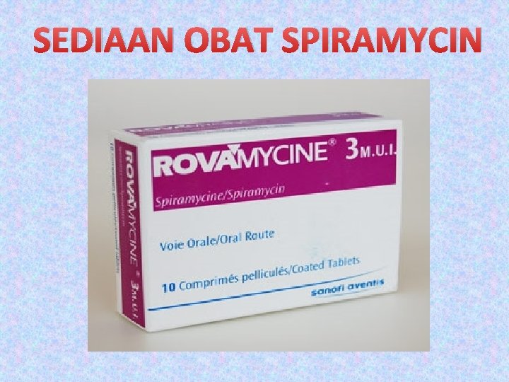 SEDIAAN OBAT SPIRAMYCIN SEDIAAN OBAT SPIRAMYCIN