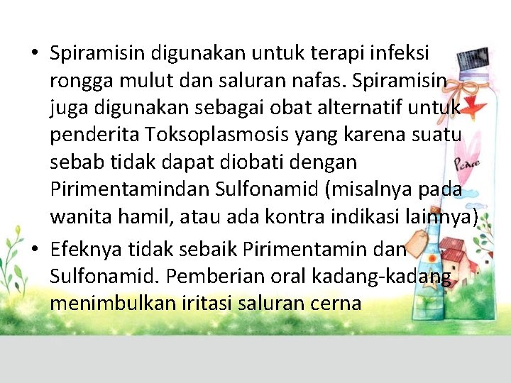  • Spiramisin digunakan untuk terapi infeksi rongga mulut dan saluran nafas. Spiramisin juga