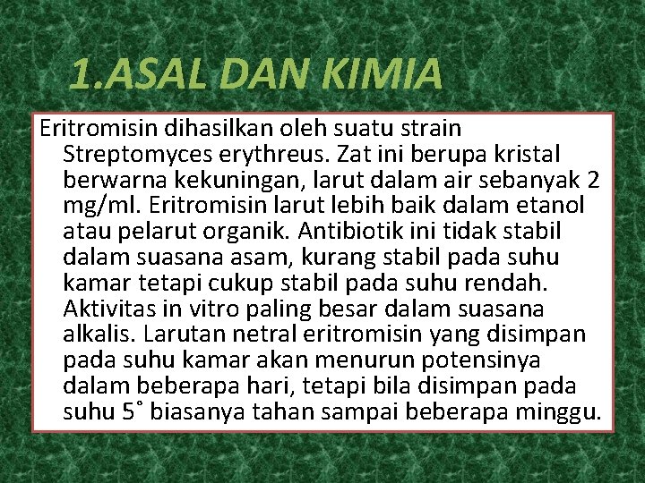 1. ASAL DAN KIMIA Eritromisin dihasilkan oleh suatu strain Streptomyces erythreus. Zat ini berupa