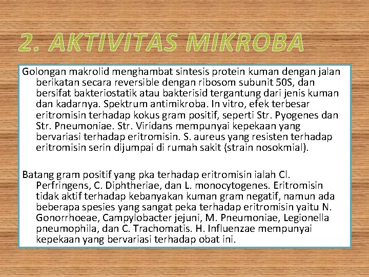 2. AKTIVITAS MIKROBA Golongan makrolid menghambat sintesis protein kuman dengan jalan berikatan secara reversible