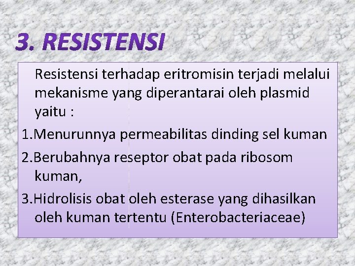 Resistensi terhadap eritromisin terjadi melalui mekanisme yang diperantarai oleh plasmid yaitu : 1. Menurunnya