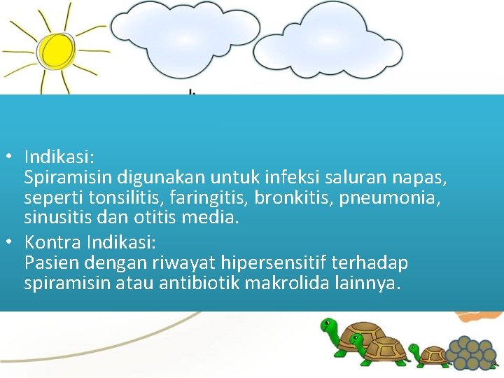  • Indikasi: Spiramisin digunakan untuk infeksi saluran napas, seperti tonsilitis, faringitis, bronkitis, pneumonia,