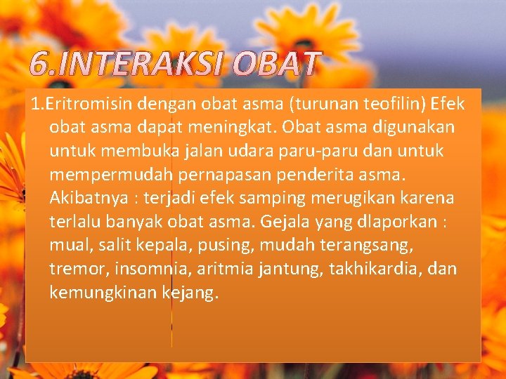 6. INTERAKSI OBAT 1. Eritromisin dengan obat asma (turunan teofilin) Efek obat asma dapat