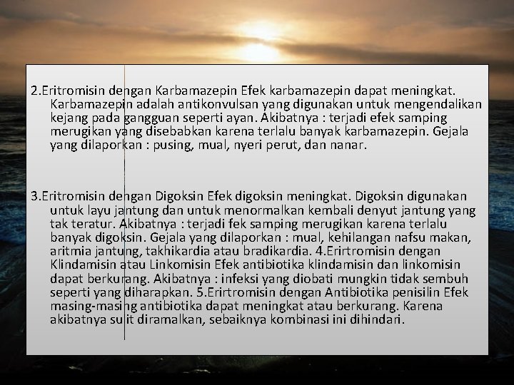 2. Eritromisin dengan Karbamazepin Efek karbamazepin dapat meningkat. Karbamazepin adalah antikonvulsan yang digunakan untuk