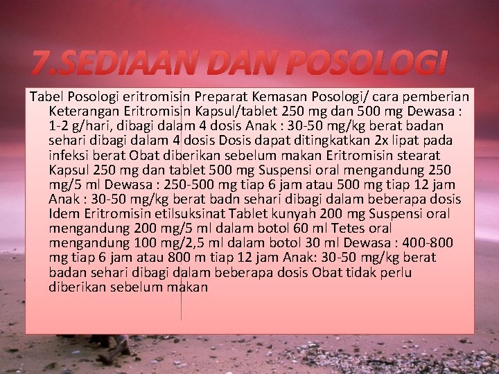 7. SEDIAAN DAN POSOLOGI Tabel Posologi eritromisin Preparat Kemasan Posologi/ cara pemberian Keterangan Eritromisin