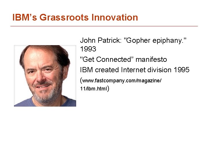 IBM’s Grassroots Innovation John Patrick: "Gopher epiphany. " 1993 "Get Connected” manifesto IBM created