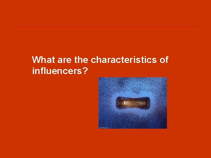 What are the characteristics of influencers? 