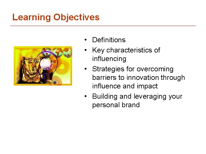 Learning Objectives • Definitions • Key characteristics of influencing • Strategies for overcoming barriers