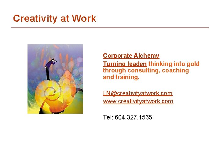Creativity at Work Corporate Alchemy Turning leaden thinking into gold through consulting, coaching and