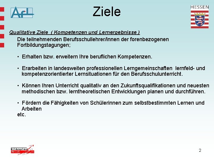 Ziele Qualitative Ziele ( Kompetenzen und Lernergebnisse ) Die teilnehmenden Berufsschullehrer/innen der forenbezogenen Fortbildungstagungen;