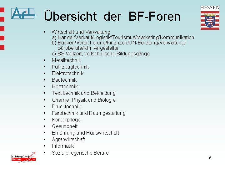 Übersicht der BF-Foren • • • • Wirtschaft und Verwaltung a) Handel/Verkauf/Logistik/Tourismus/Marketing/Kommunikation b) Banken/Versicherung/Finanzen/UN-Beratung/Verwaltung/