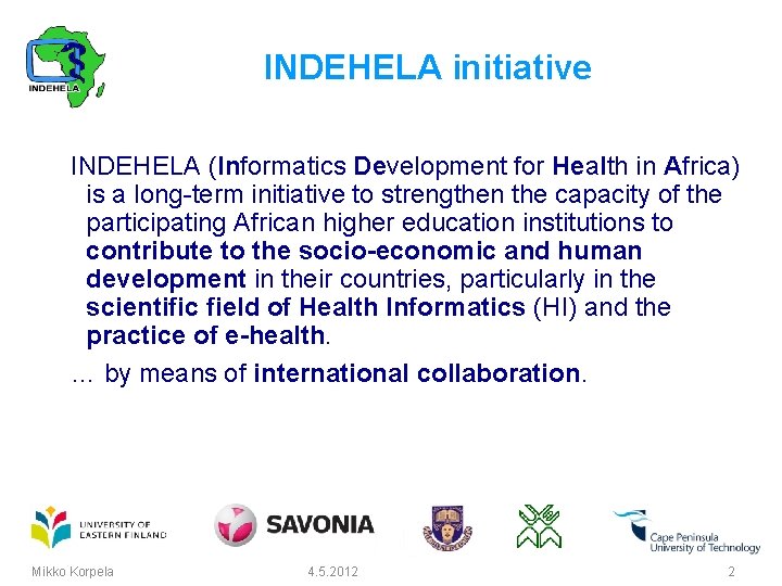 INDEHELA initiative INDEHELA (Informatics Development for Health in Africa) is a long term initiative