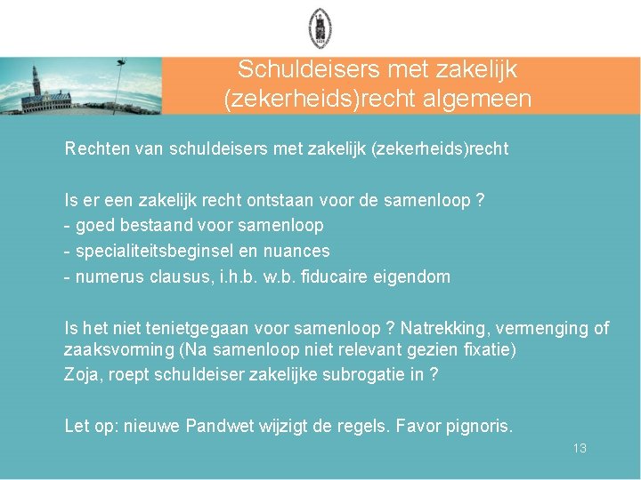 Schuldeisers met zakelijk (zekerheids)recht algemeen Rechten van schuldeisers met zakelijk (zekerheids)recht Is er een