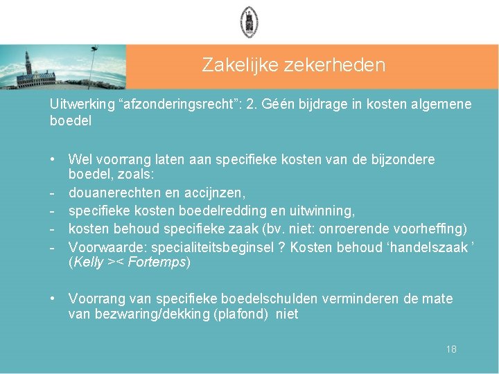 Zakelijke zekerheden Uitwerking “afzonderingsrecht”: 2. Géén bijdrage in kosten algemene boedel • Wel voorrang