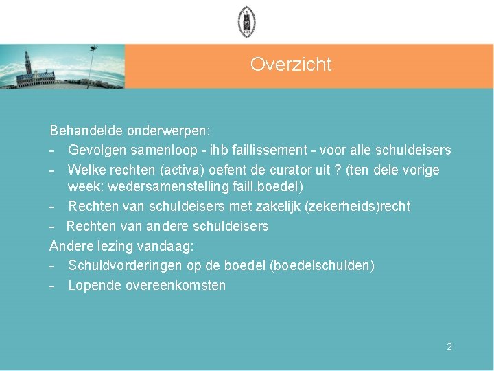 Overzicht Behandelde onderwerpen: - Gevolgen samenloop - ihb faillissement - voor alle schuldeisers -