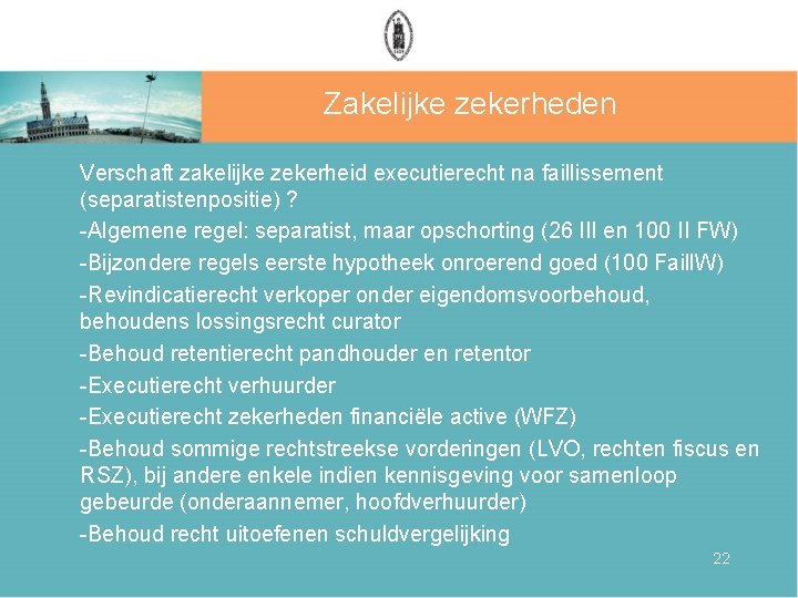 Zakelijke zekerheden Verschaft zakelijke zekerheid executierecht na faillissement (separatistenpositie) ? -Algemene regel: separatist, maar