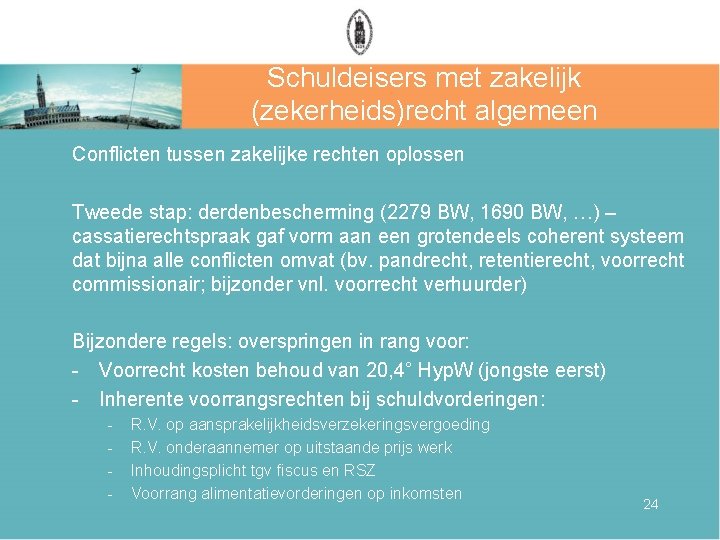 Schuldeisers met zakelijk (zekerheids)recht algemeen Conflicten tussen zakelijke rechten oplossen Tweede stap: derdenbescherming (2279