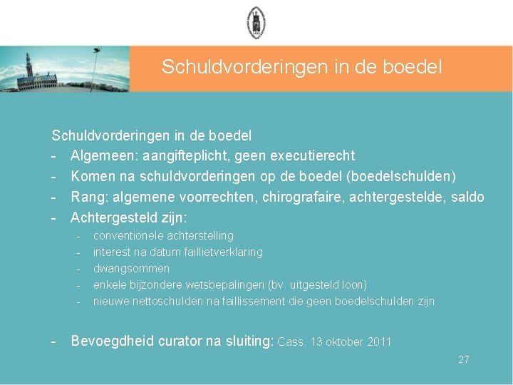 Schuldvorderingen in de boedel - Algemeen: aangifteplicht, geen executierecht - Komen na schuldvorderingen op